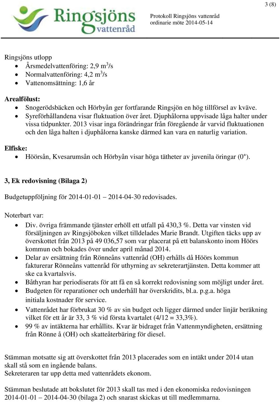 2013 visar inga förändringar från föregående år varvid fluktuationen och den låga halten i djuphålorna kanske därmed kan vara en naturlig variation.