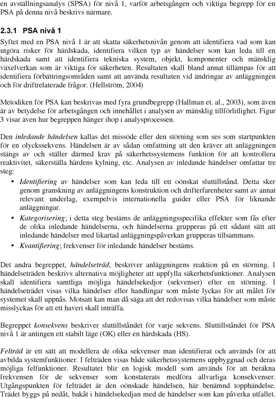 samt att identifiera tekniska system, objekt, komponenter och mänsklig växelverkan som är viktiga för säkerheten.