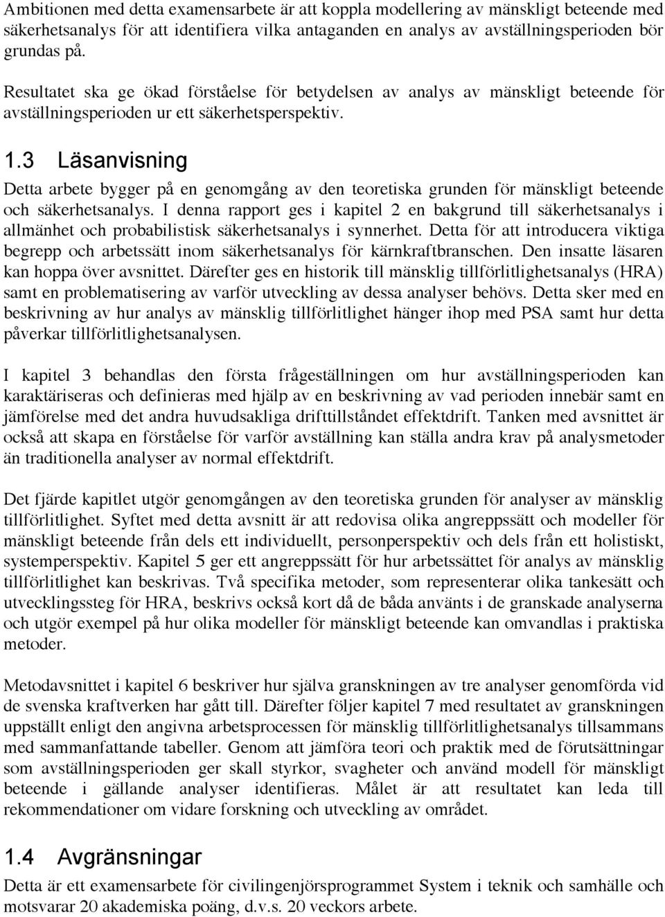 3 Läsanvisning Detta arbete bygger på en genomgång av den teoretiska grunden för mänskligt beteende och säkerhetsanalys.