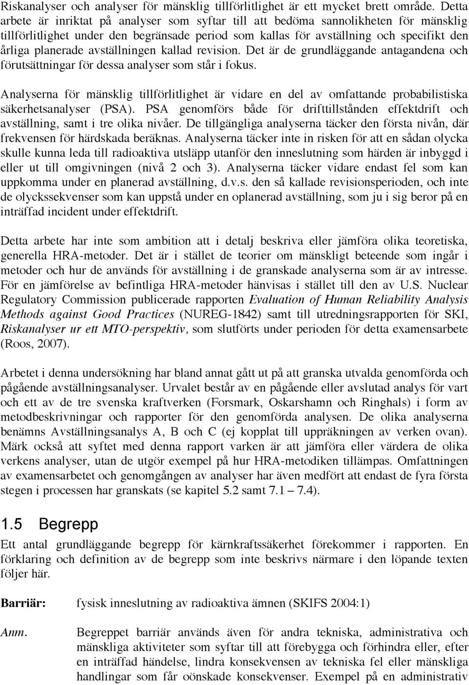 avställningen kallad revision. Det är de grundläggande antagandena och förutsättningar för dessa analyser som står i fokus.