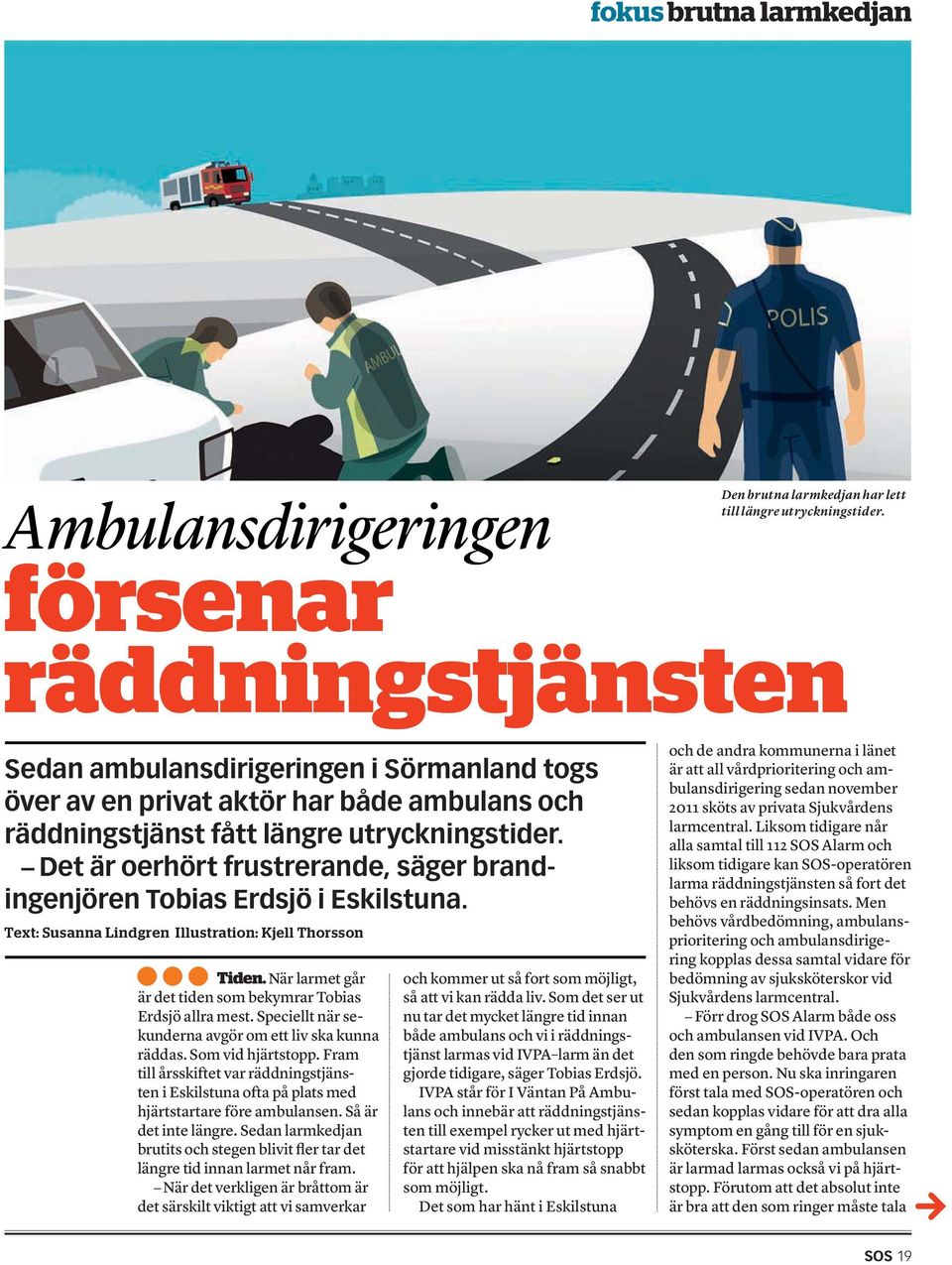Det är oerhört frustrerande, säger brandingenjören Tobias Erdsjö i Eskilstuna. Text: Susanna Lindgren Illustration: Kjell Thorsson Tiden.