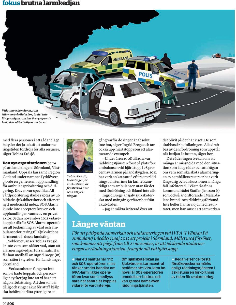 Den nya organisationen beror på att landstingen i Sörmland, Västmanland, Uppsala län samt i region Gotland under namnet Fyrklövern gjorde en gemensam upphandling för ambulansprioritering och