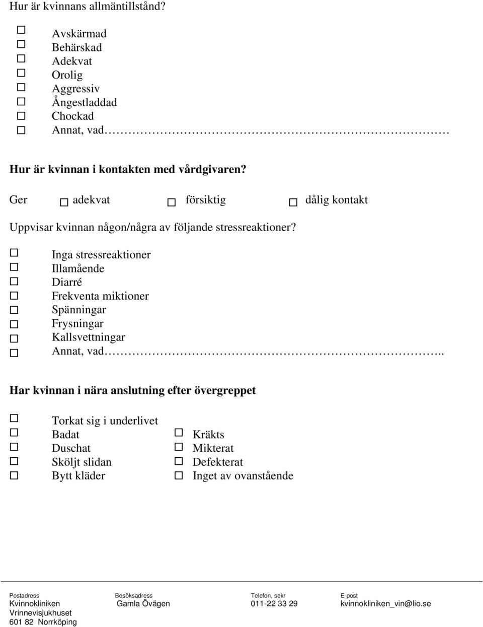 Ger adekvat försiktig dålig kontakt Uppvisar kvinnan någon/några av följande stressreaktioner?