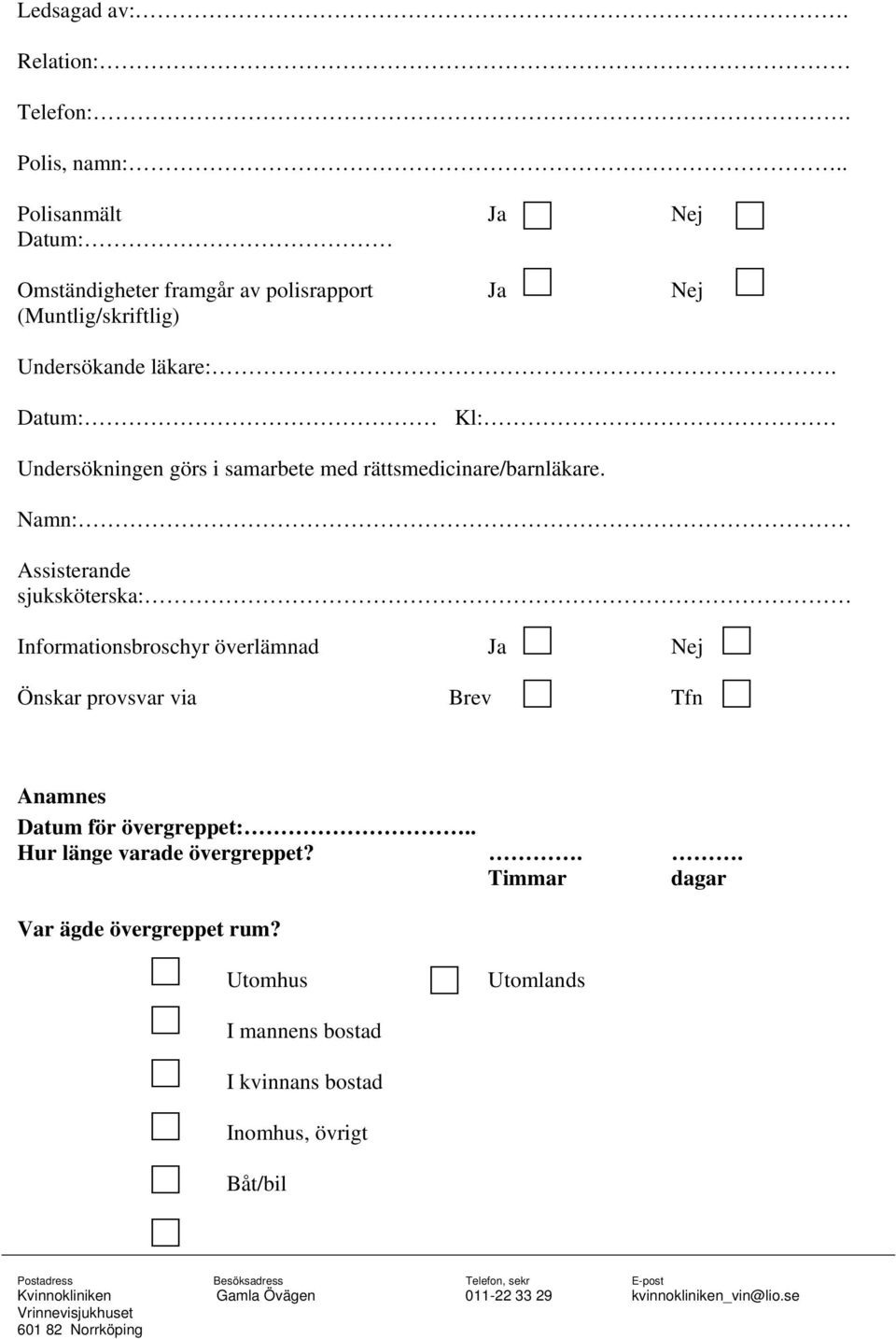 Undersökningen görs i samarbete med rättsmedicinare/barnläkare.