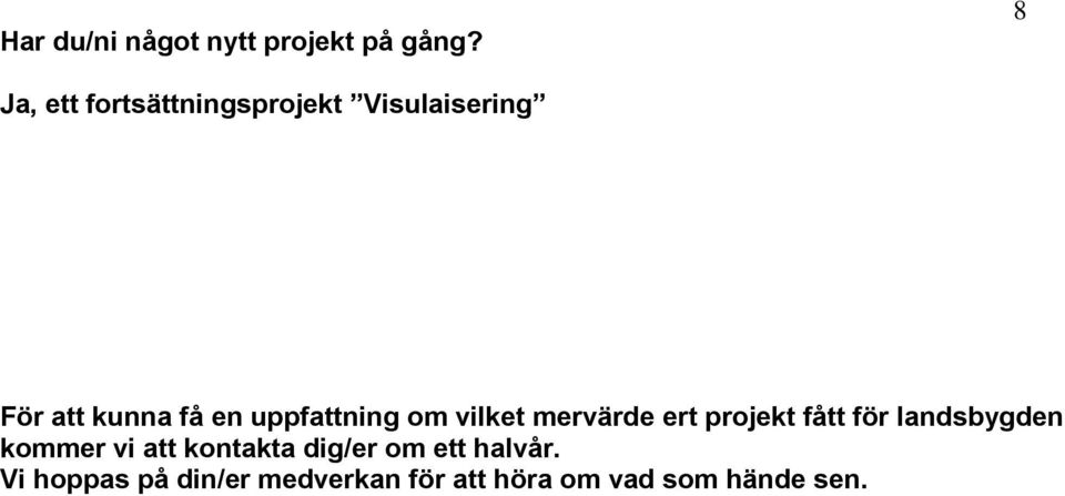 uppfattning om vilket mervärde ert projekt fått för landsbygden