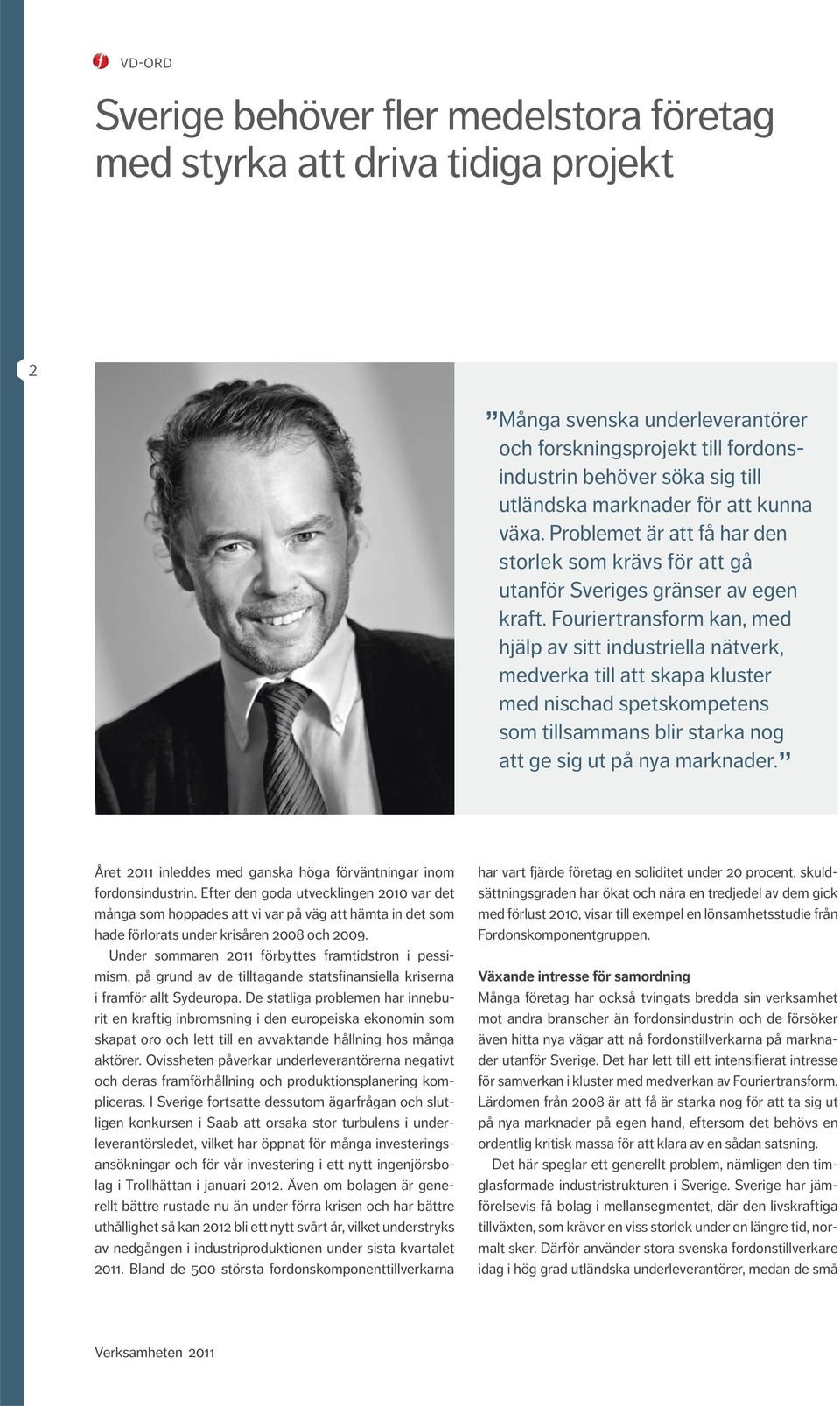 Fouriertransform kan, med hjälp av sitt industriella nätverk, medverka till att skapa kluster med nischad spetskompetens som tillsammans blir starka nog att ge sig ut på nya marknader.