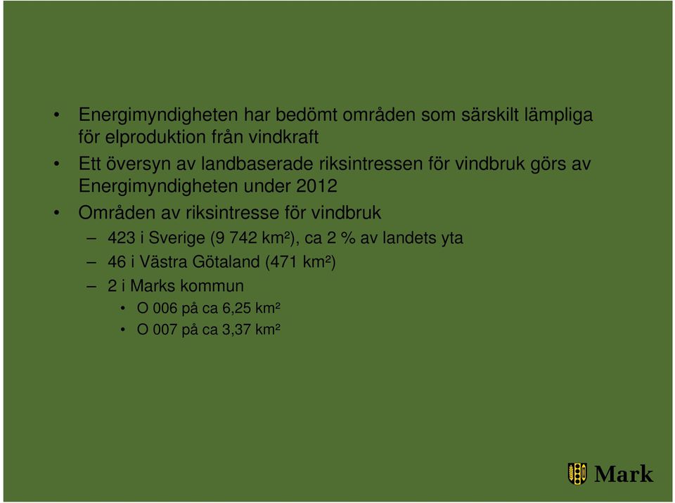 Energimyndigheten under 2012 Områden av riksintresse för vindbruk 423 i Sverige (9 742 km²), ca