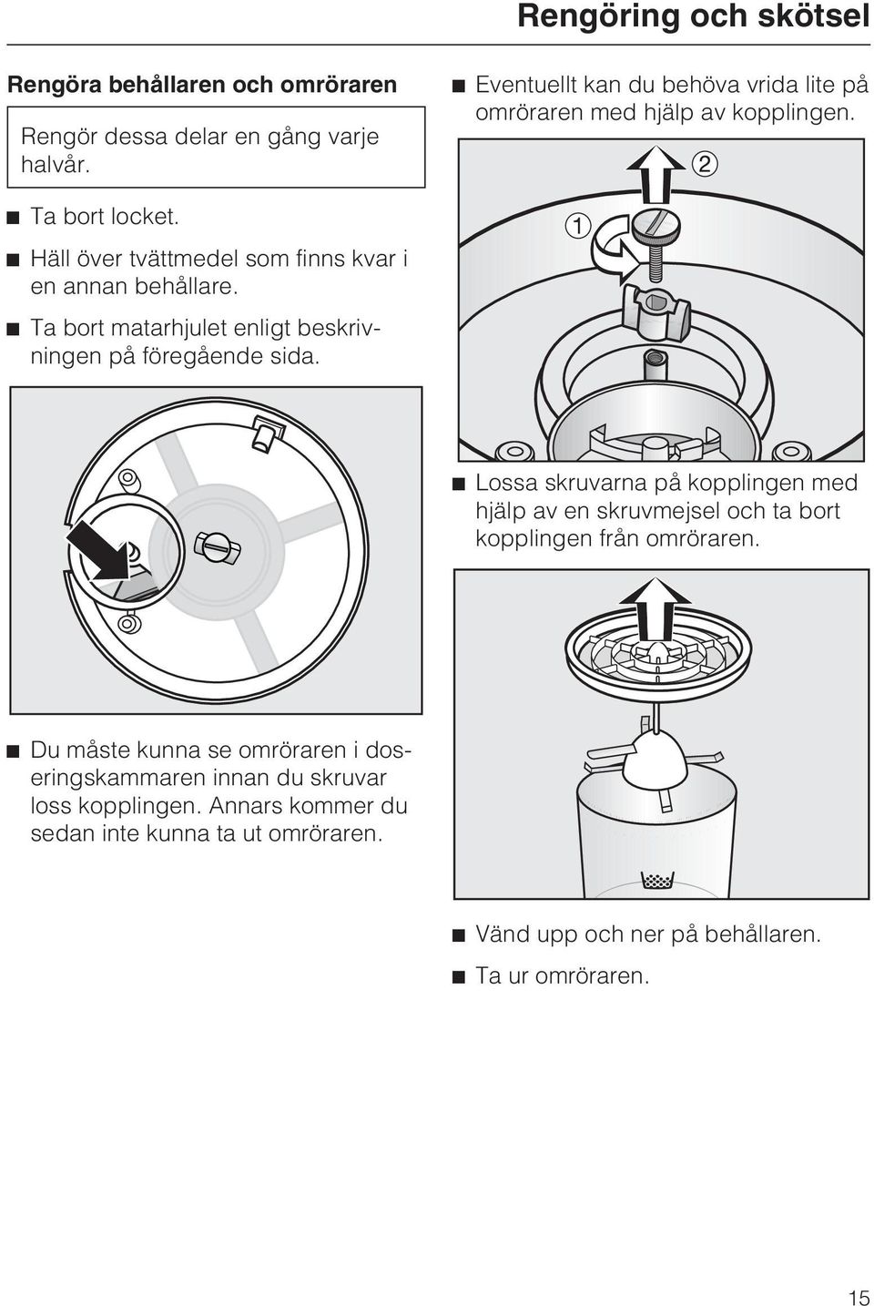 Ta bort matarhjulet enligt beskrivningen på föregående sida.