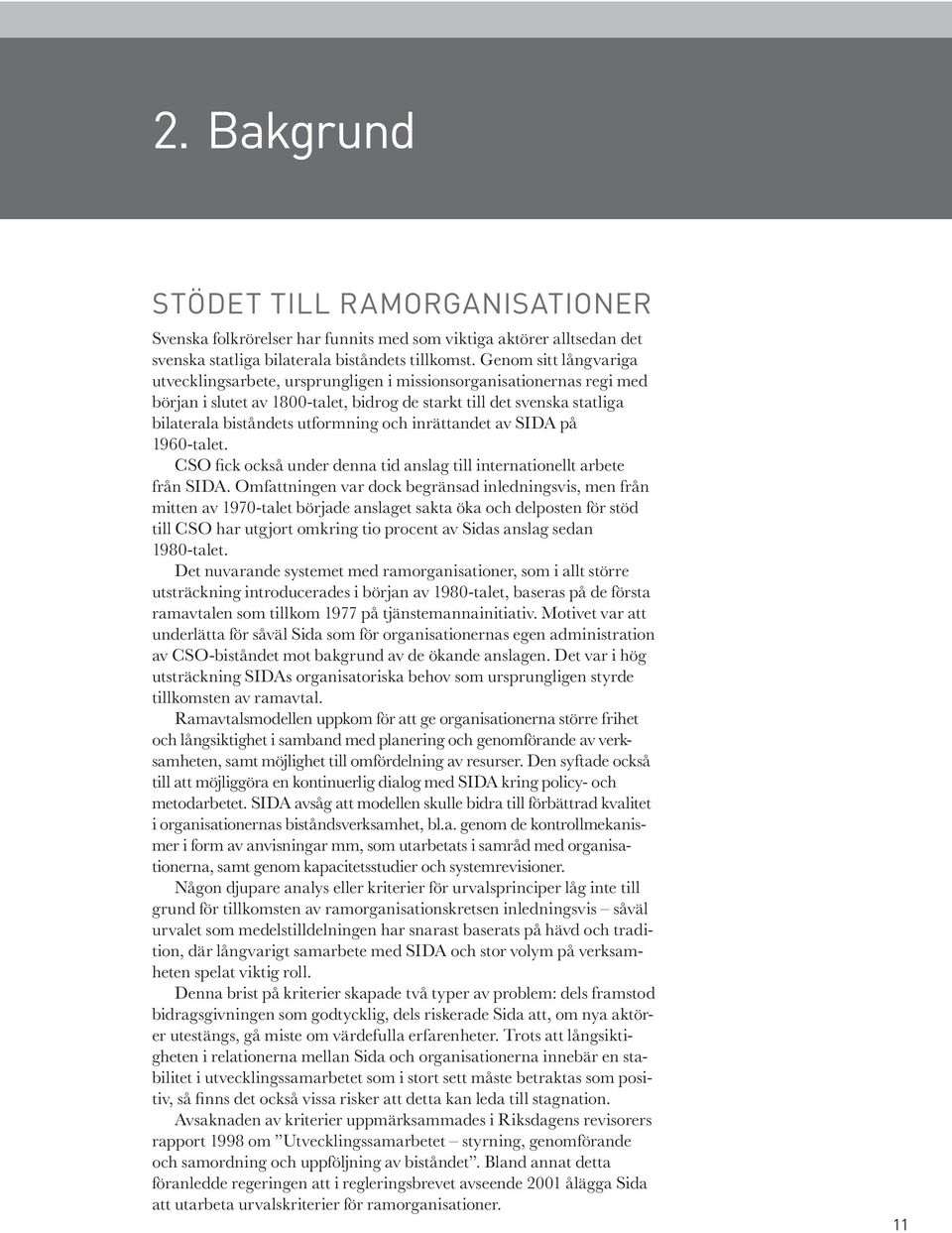 och inrättandet av SIDA på 1960-talet. CSO fick också under denna tid anslag till internationellt arbete från SIDA.