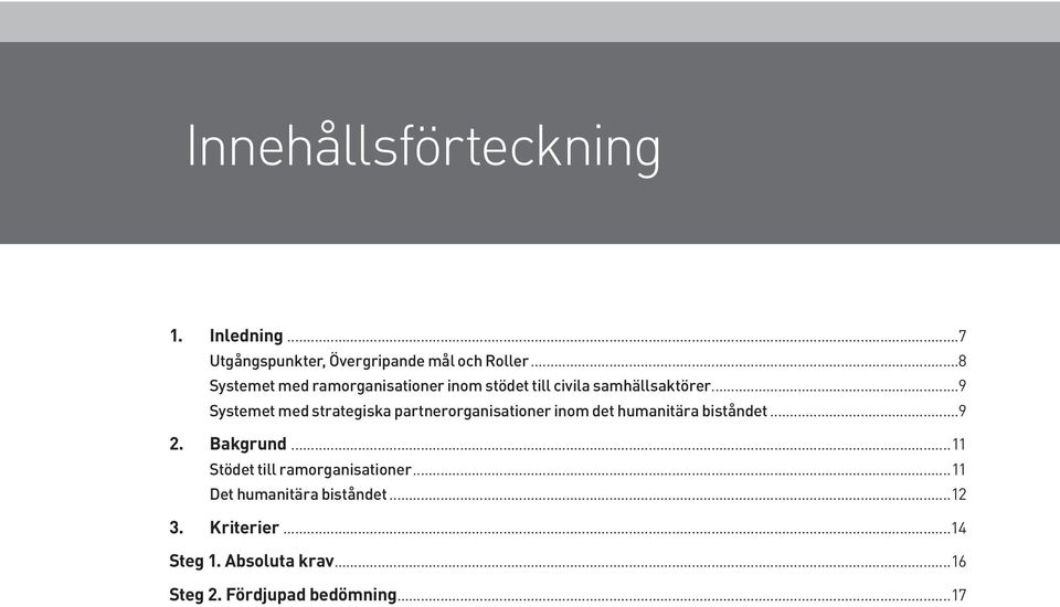 ..9 Systemet med strategiska partnerorganisationer inom det humanitära biståndet...9 2. Bakgrund.