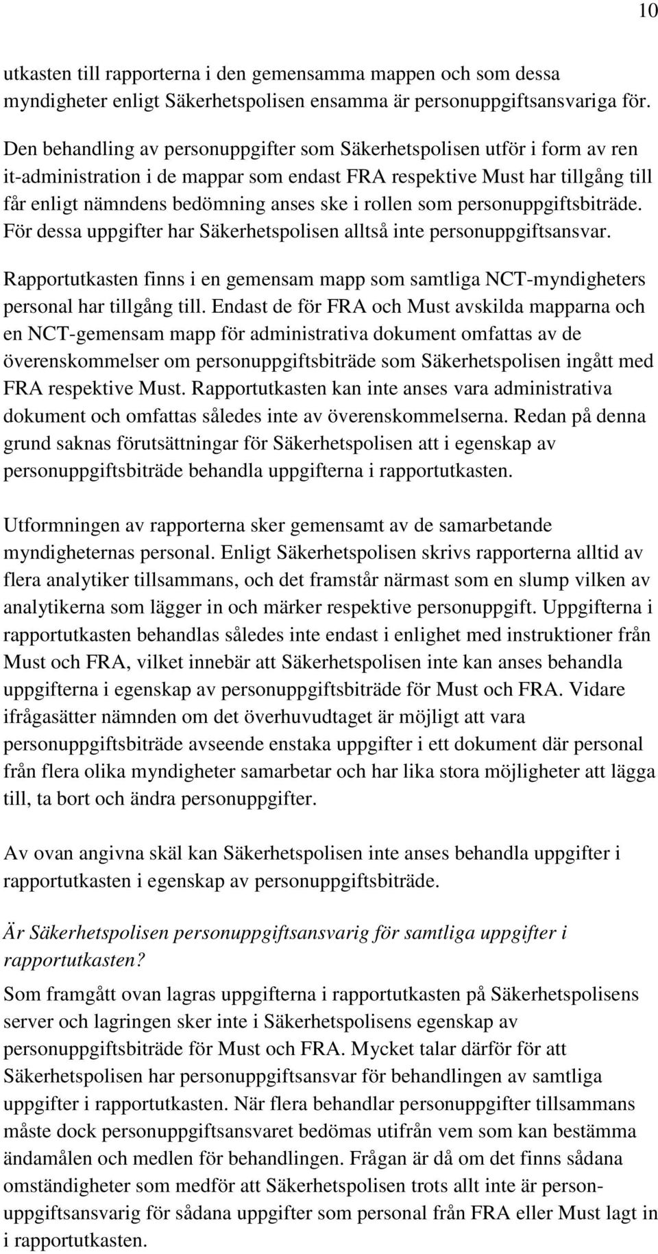 rollen som personuppgiftsbiträde. För dessa uppgifter har Säkerhetspolisen alltså inte personuppgiftsansvar.