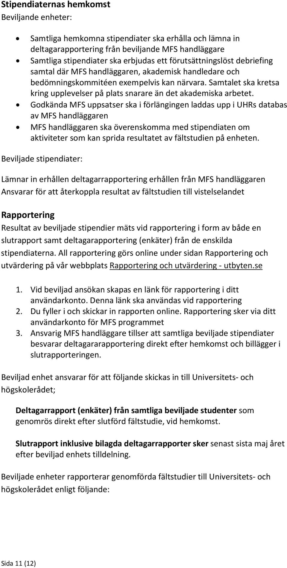 Samtalet ska kretsa kring upplevelser på plats snarare än det akademiska arbetet.