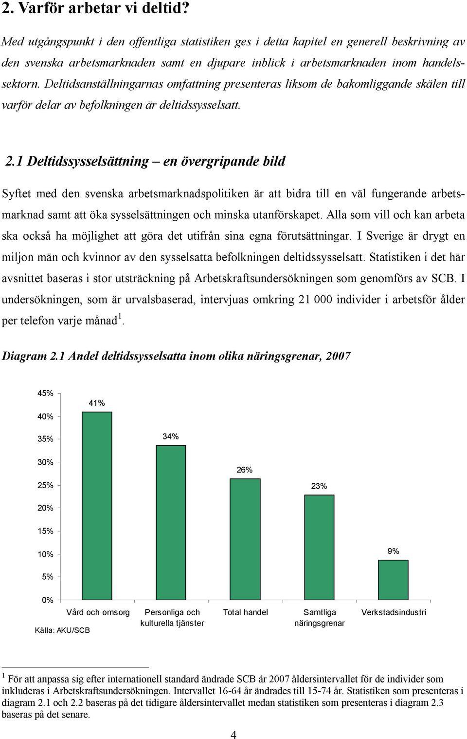 Deltidsanställningarnas omfattning presenteras liksom de bakomliggande skälen till varför delar av befolkningen är deltidssysselsatt. 2.