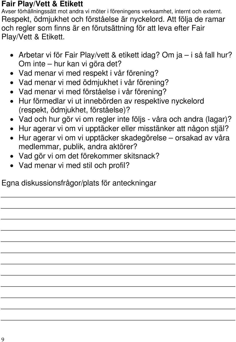 Vad menar vi med respekt i vår förening? Vad menar vi med ödmjukhet i vår förening? Vad menar vi med förståelse i vår förening?