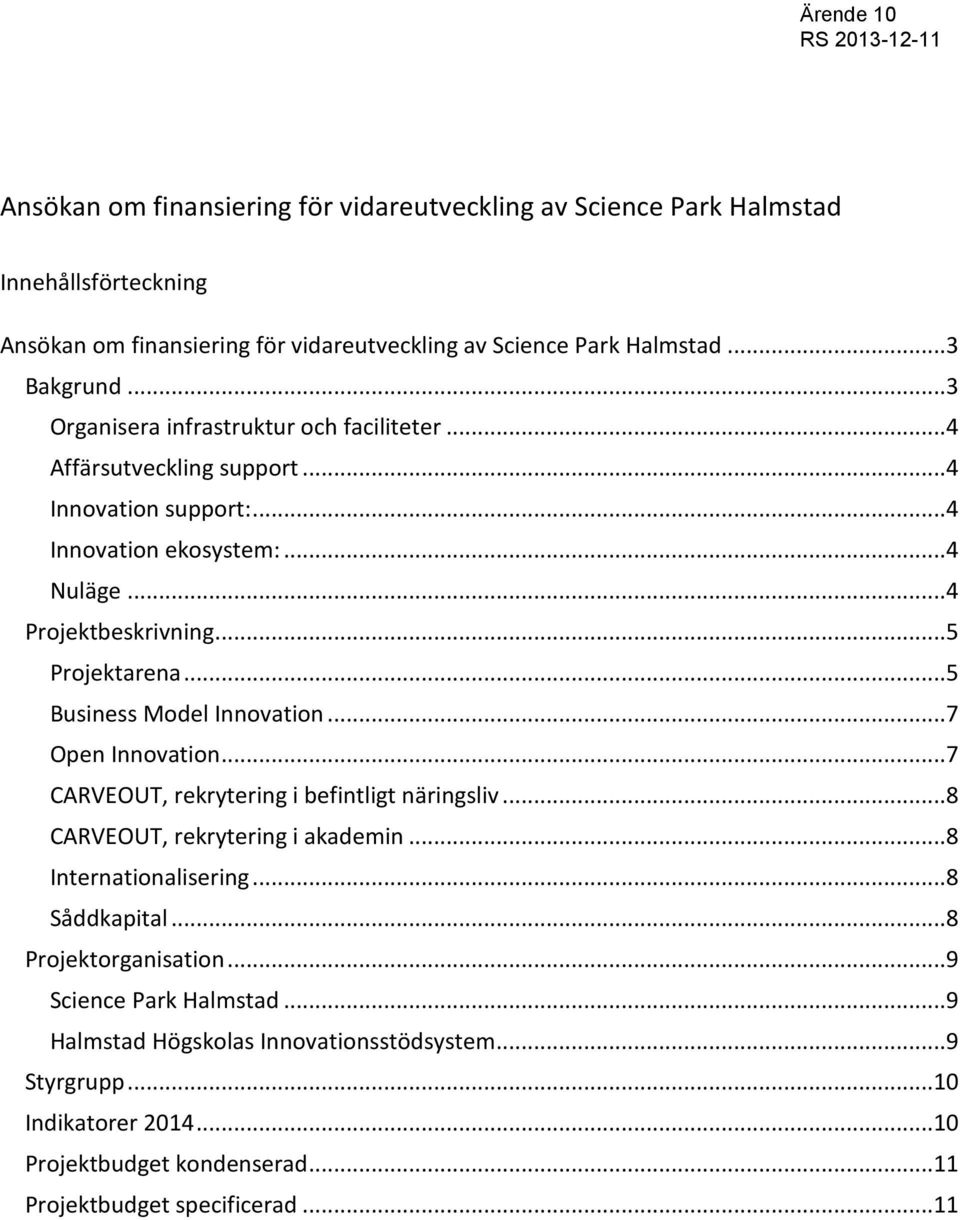 ..5 Business Model Innovation...7 Open Innovation...7 CARVEOUT, rekrytering i befintligt näringsliv...8 CARVEOUT, rekrytering i akademin...8 Internationalisering...8 Såddkapital.