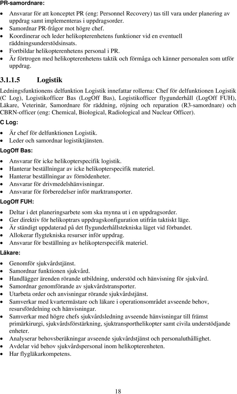 Är förtrogen med helikopterenhetens taktik och förmåga och känner personalen som utför uppdrag. 3.1.