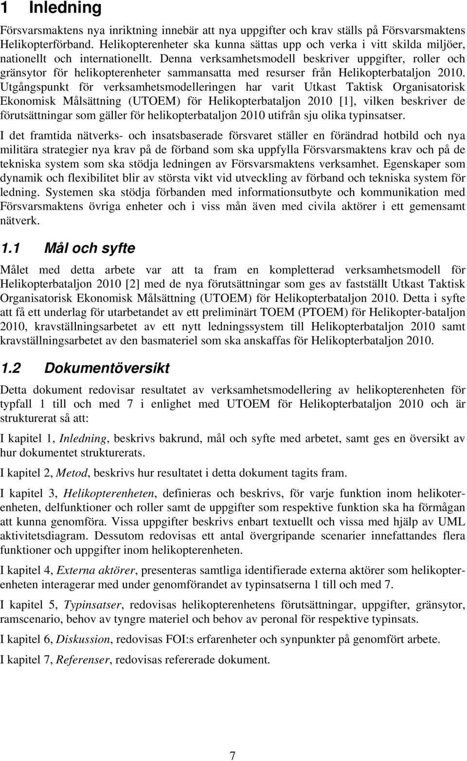 Denna verksamhetsmodell beskriver uppgifter, roller och gränsytor för helikopterenheter sammansatta med resurser från Helikopterbataljon 2010.