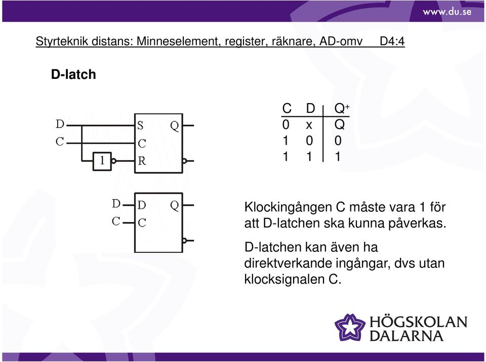 C måste vara 1 för att D-latchen ska kunna påverkas.