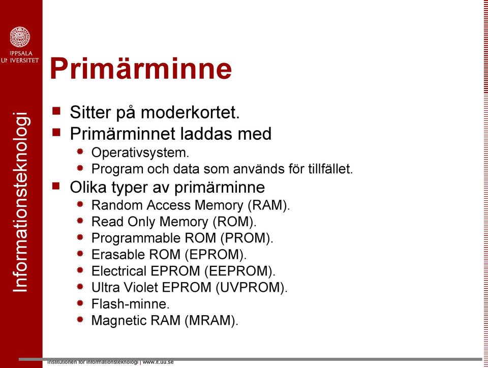 Olika typer av primärminne Random Access Memory (RAM). Read Only Memory (ROM).