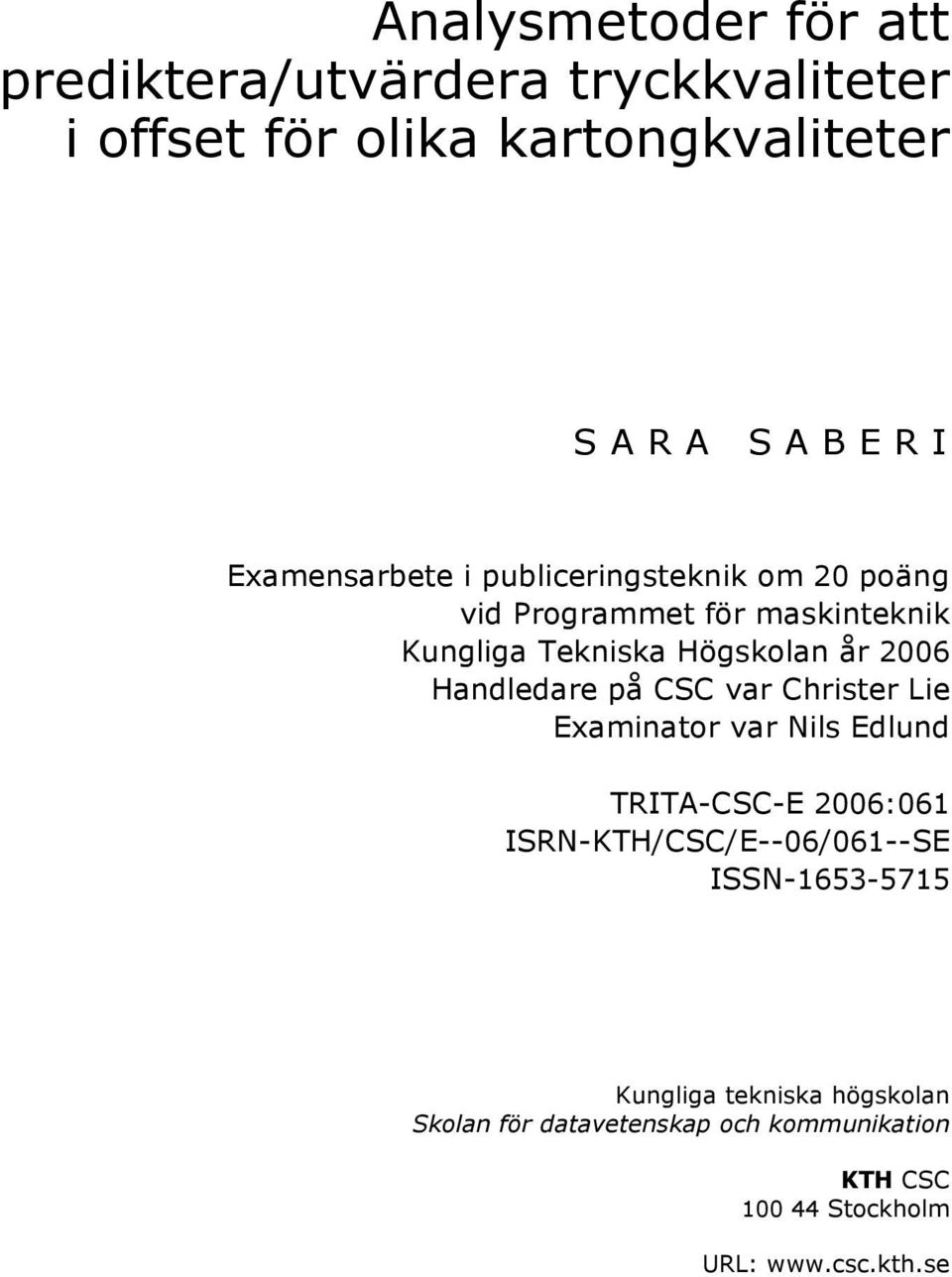 Handledare på CSC var Christer Lie Examinator var Nils Edlund TRITA-CSC-E 26:61 ISRN-KTH/CSC/E--6/61--SE