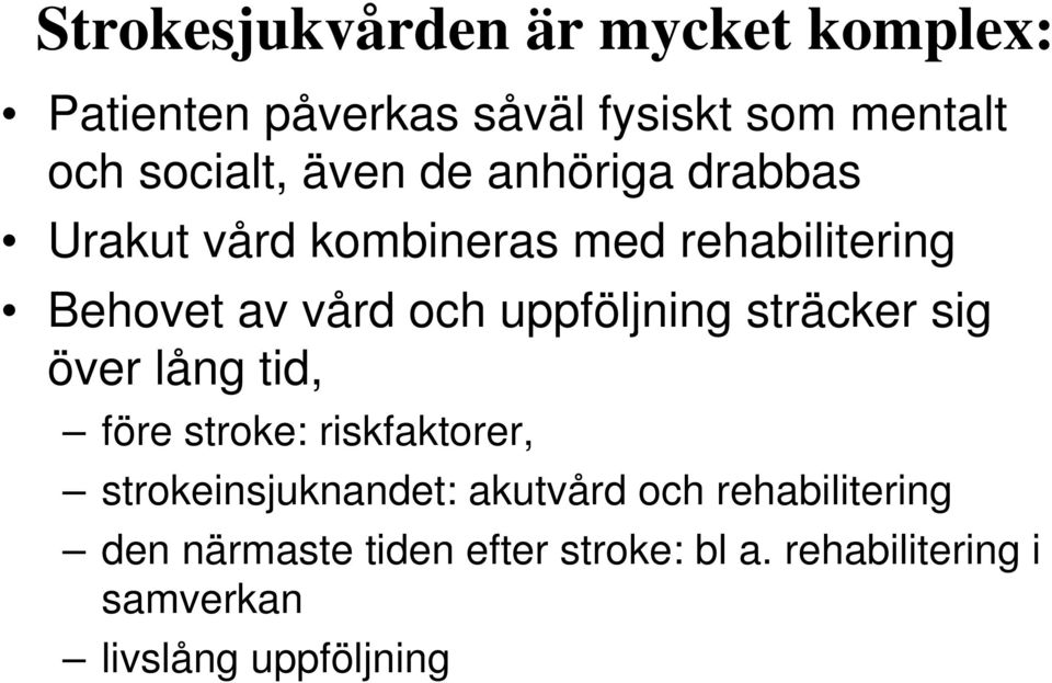 uppföljning sträcker sig över lång tid, före stroke: riskfaktorer, strokeinsjuknandet: akutvård