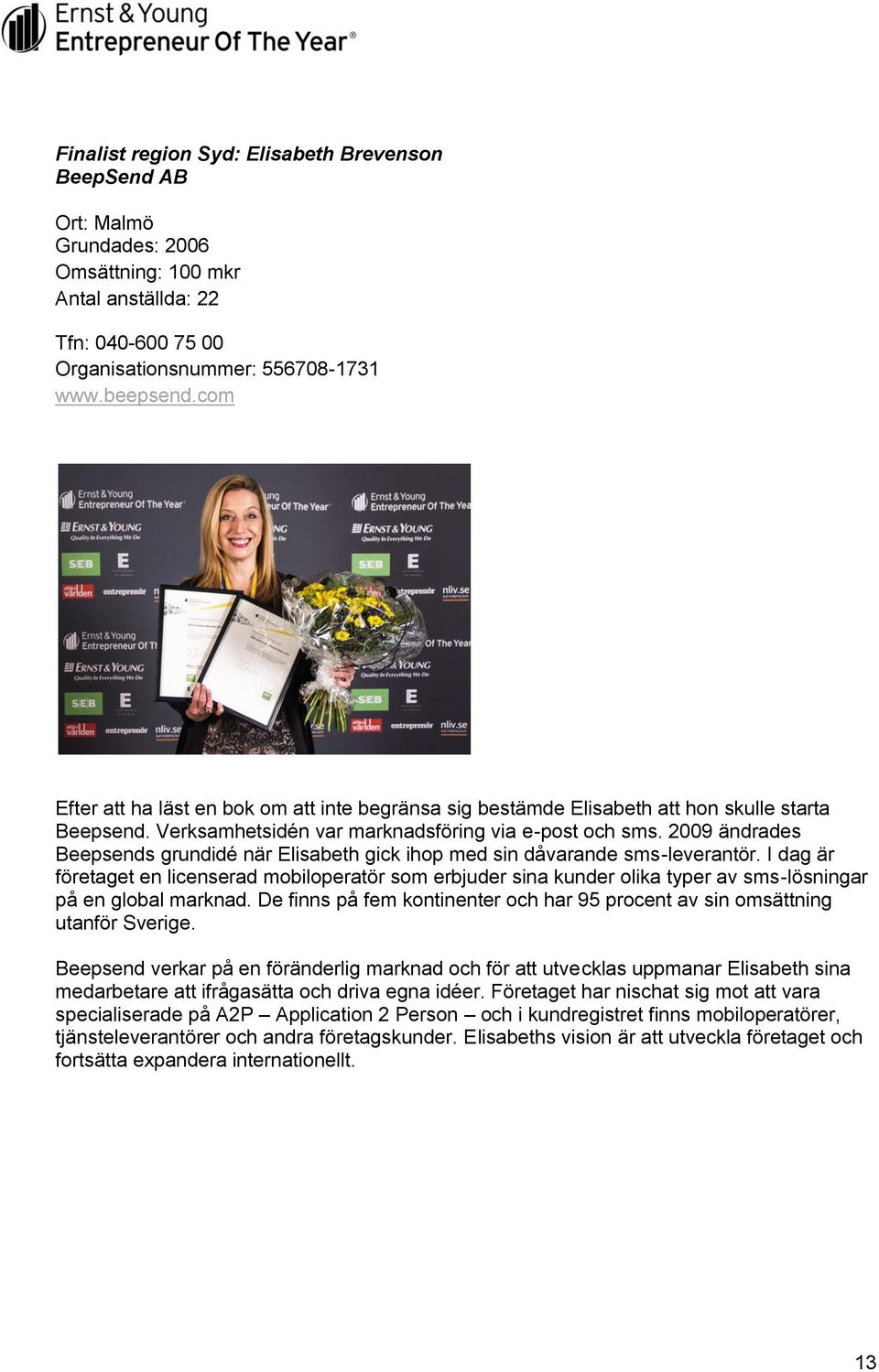 2009 ändrades Beepsends grundidé när Elisabeth gick ihop med sin dåvarande sms-leverantör.