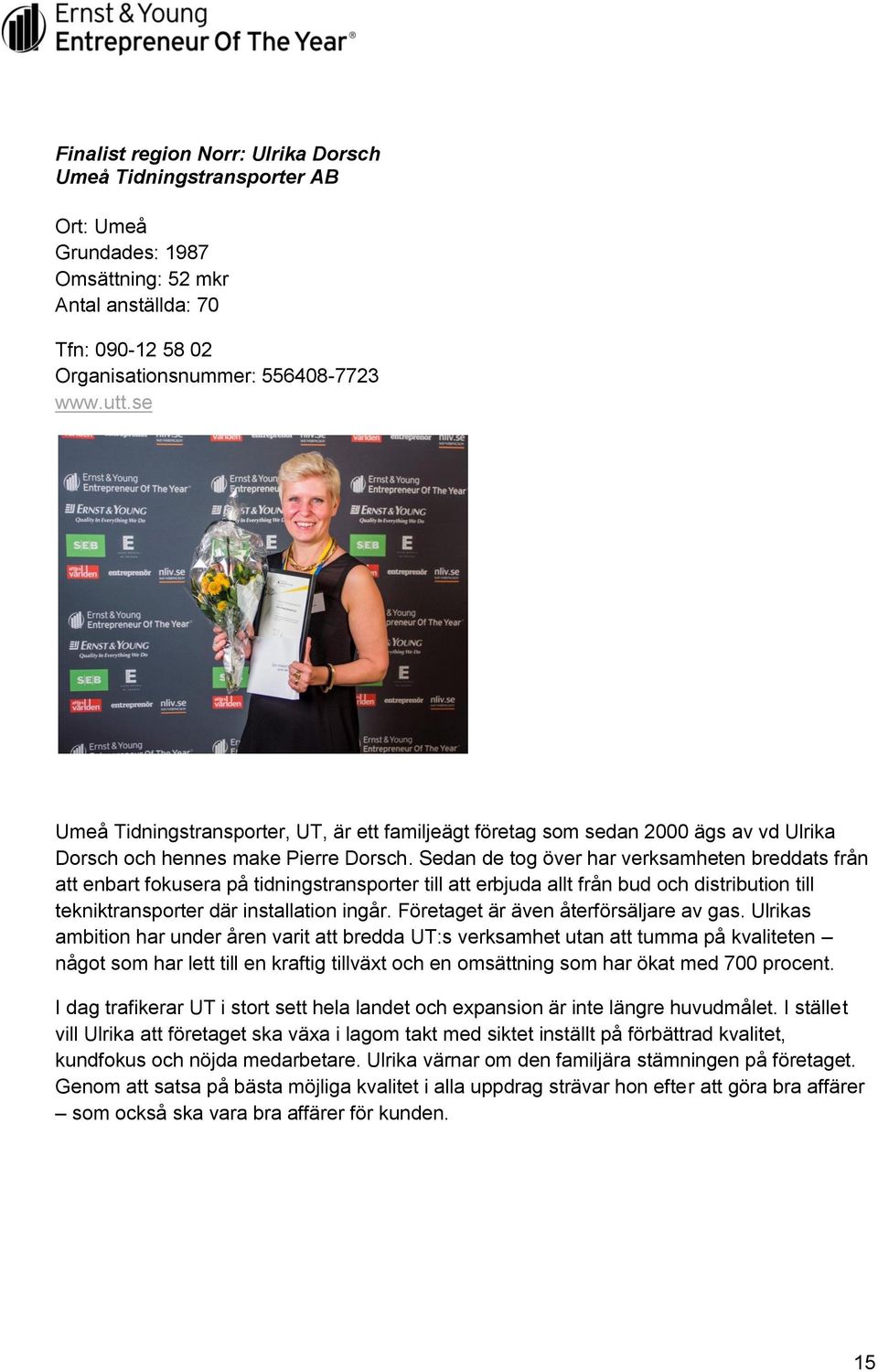 Sedan de tog över har verksamheten breddats från att enbart fokusera på tidningstransporter till att erbjuda allt från bud och distribution till tekniktransporter där installation ingår.