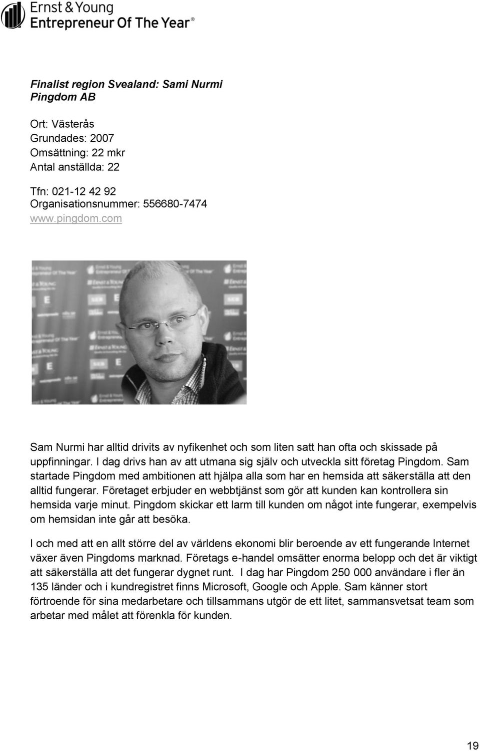 Sam startade Pingdom med ambitionen att hjälpa alla som har en hemsida att säkerställa att den alltid fungerar.