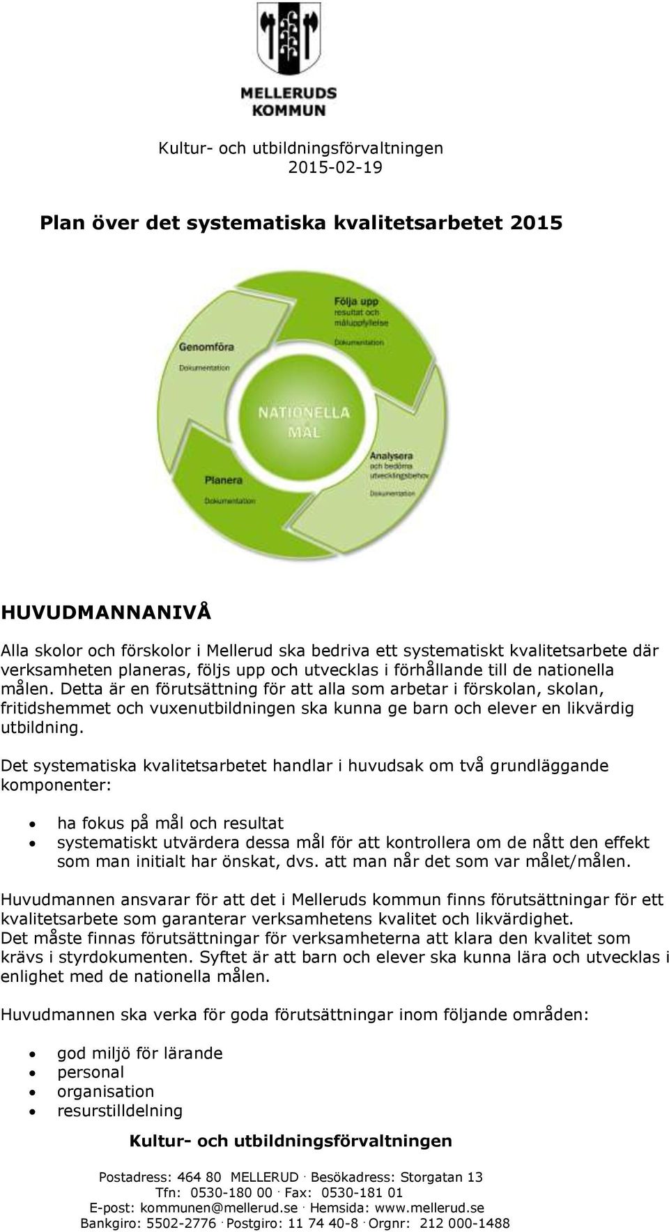 Detta är en förutsättning för att alla som arbetar i förskolan, skolan, fritidshemmet och vuxenutbildningen ska kunna ge barn och elever en likvärdig utbildning.