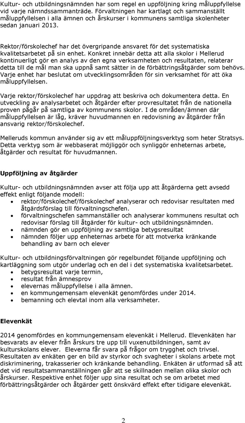 Rektor/förskolechef har det övergripande ansvaret för det systematiska kvalitetsarbetet på sin enhet.
