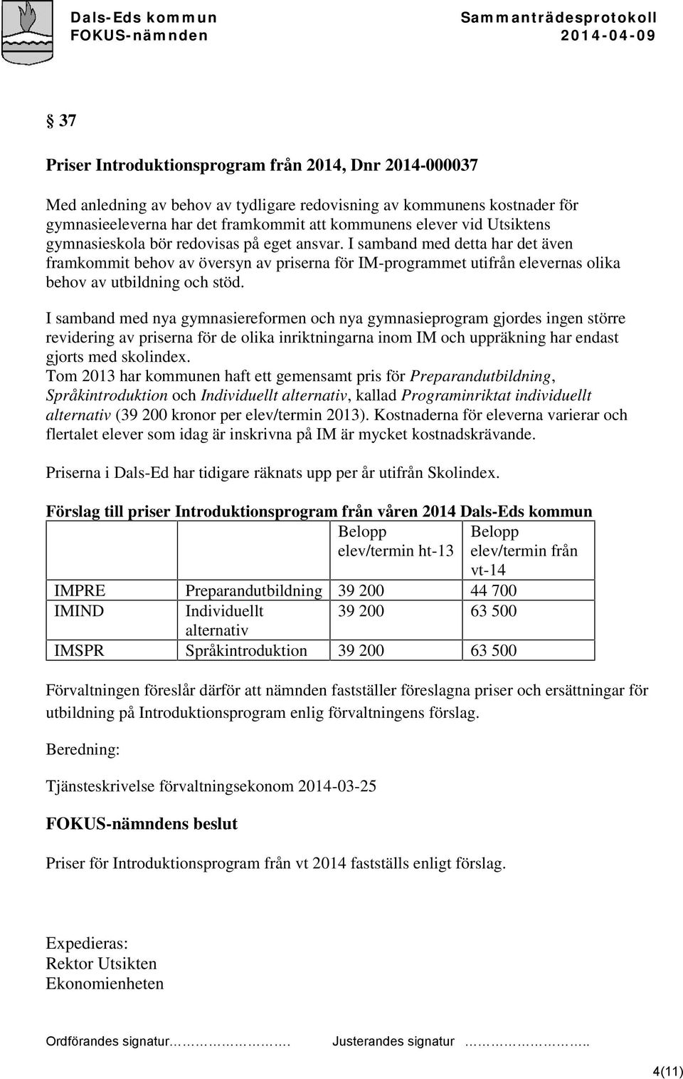 I samband med nya gymnasiereformen och nya gymnasieprogram gjordes ingen större revidering av priserna för de olika inriktningarna inom IM och uppräkning har endast gjorts med skolindex.