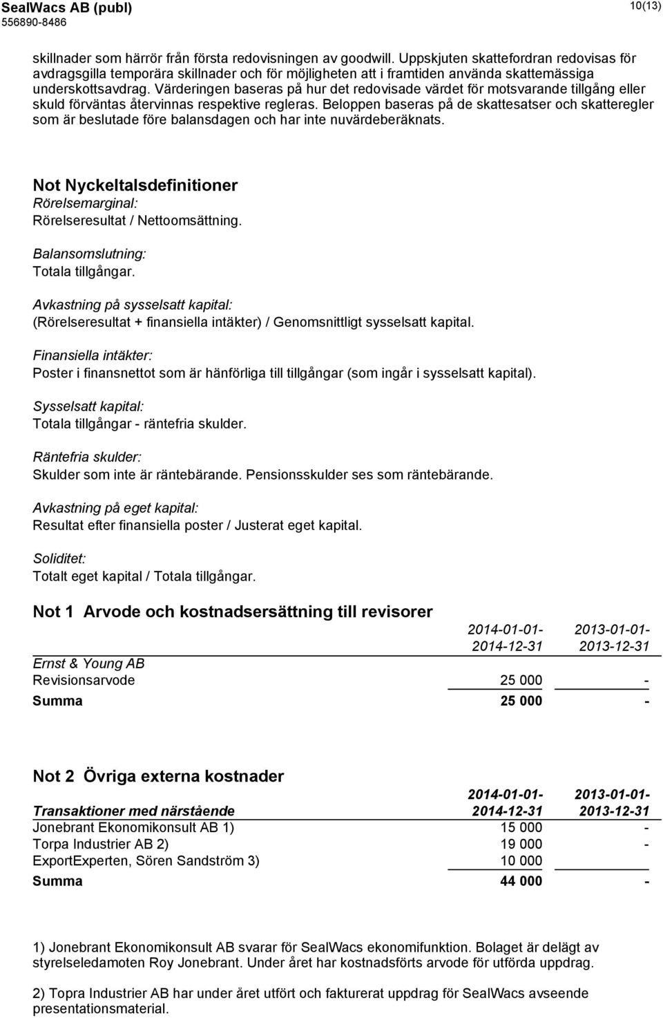 Värderingen baseras på hur det redovisade värdet för motsvarande tillgång eller skuld förväntas återvinnas respektive regleras.