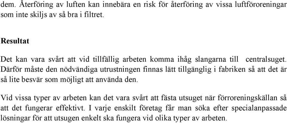 Därför måste den nödvändiga utrustningen finnas lätt tillgänglig i fabriken så att det är så lite besvär som möjligt att använda den.