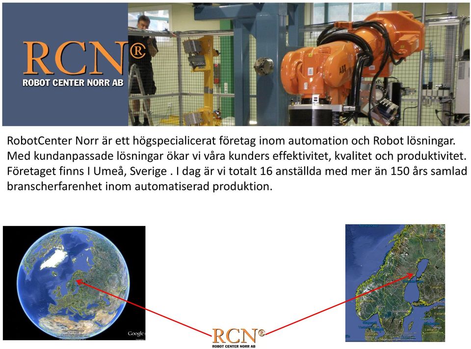 Med kundanpassade lösningar ökar vi våra kunders effektivitet, kvalitet och