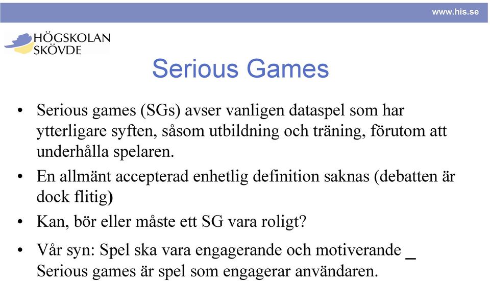 En allmänt accepterad enhetlig definition saknas (debatten är dock flitig) Kan, bör eller