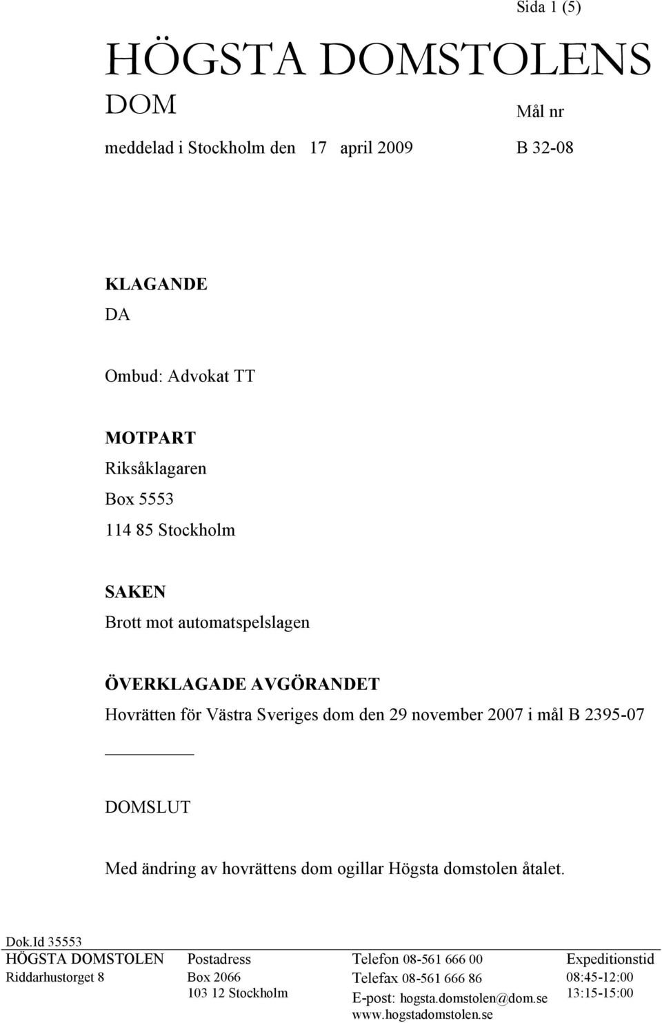 2395-07 DOMSLUT Med ändring av hovrättens dom ogillar Högsta domstolen åtalet. Dok.