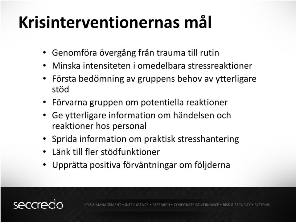 potentiella reaktioner Ge ytterligare information om händelsen och reaktioner hos personal Sprida