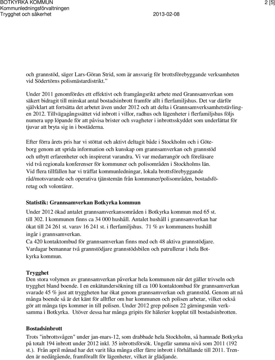 Det var därför självklart att fortsätta det arbetet även under 2012 och att delta i Grannsamverksamhetstävlingen 2012.