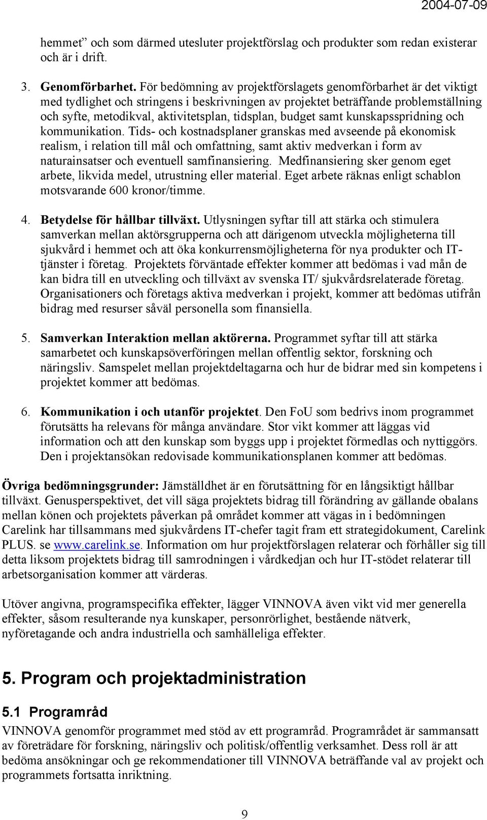 budget samt kunskapsspridning och kommunikation.