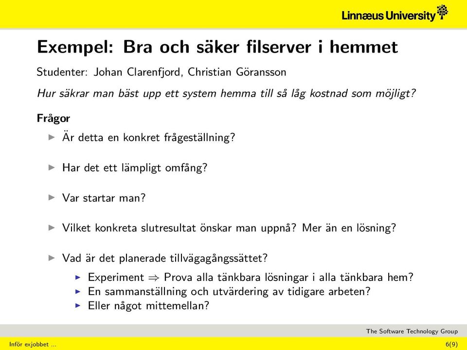 Vilket konkreta slutresultat önskar man uppnå? Mer än en lösning? Vad är det planerade tillvägagångssättet?