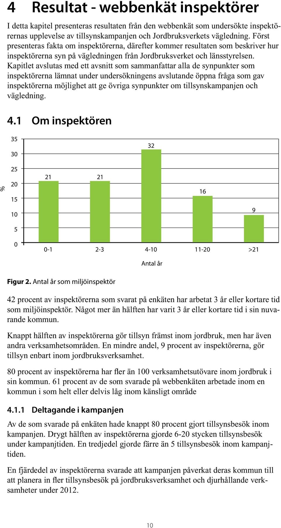 Kapitlet avslutas med ett avsnitt som sammanfattar alla de synpunkter som inspektörerna lämnat under undersökningens avslutande öppna fråga som gav inspektörerna möjlighet att ge övriga synpunkter om