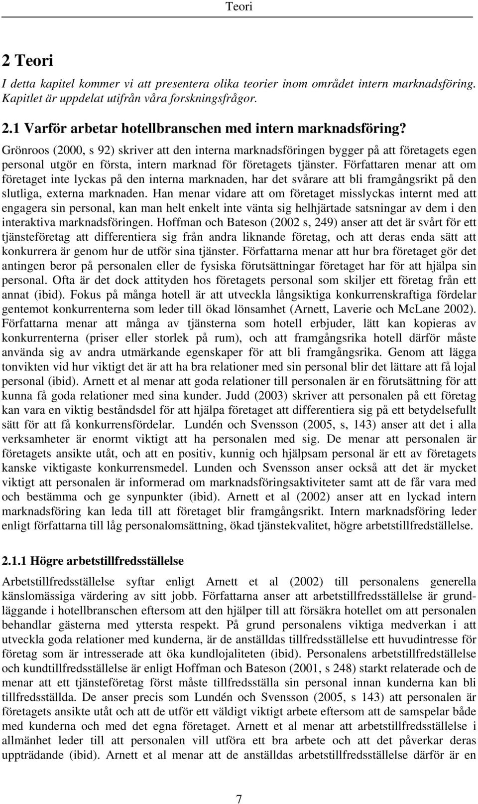 Författaren menar att om företaget inte lyckas på den interna marknaden, har det svårare att bli framgångsrikt på den slutliga, externa marknaden.