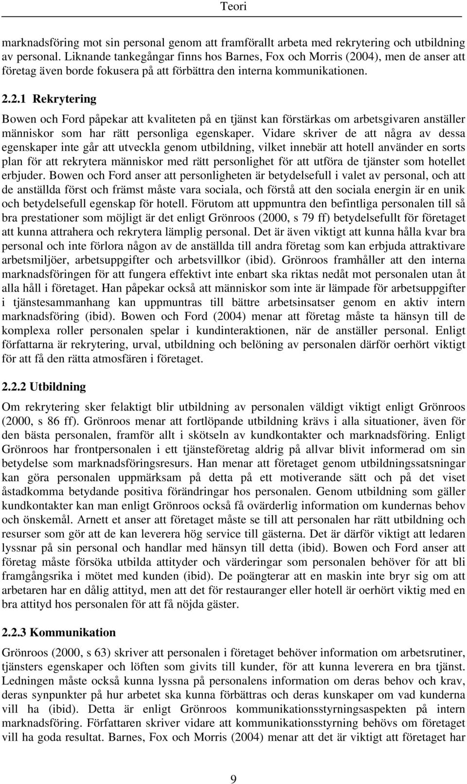 04), men de anser att företag även borde fokusera på att förbättra den interna kommunikationen. 2.