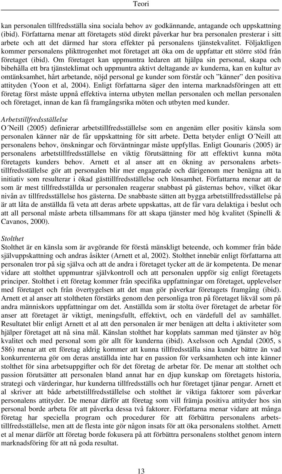 Följaktligen kommer personalens plikttrogenhet mot företaget att öka om de uppfattar ett större stöd från företaget (ibid).