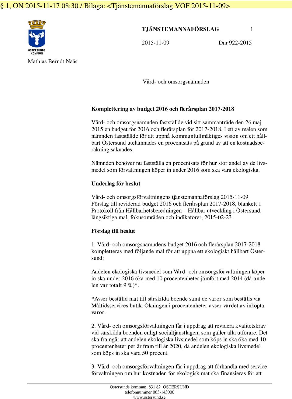 I ett av målen som nämnden fastställde för att uppnå Kommunfullmäktiges vision om ett hållbart Östersund utelämnades en procentsats på grund av att en kostnadsberäkning saknades.