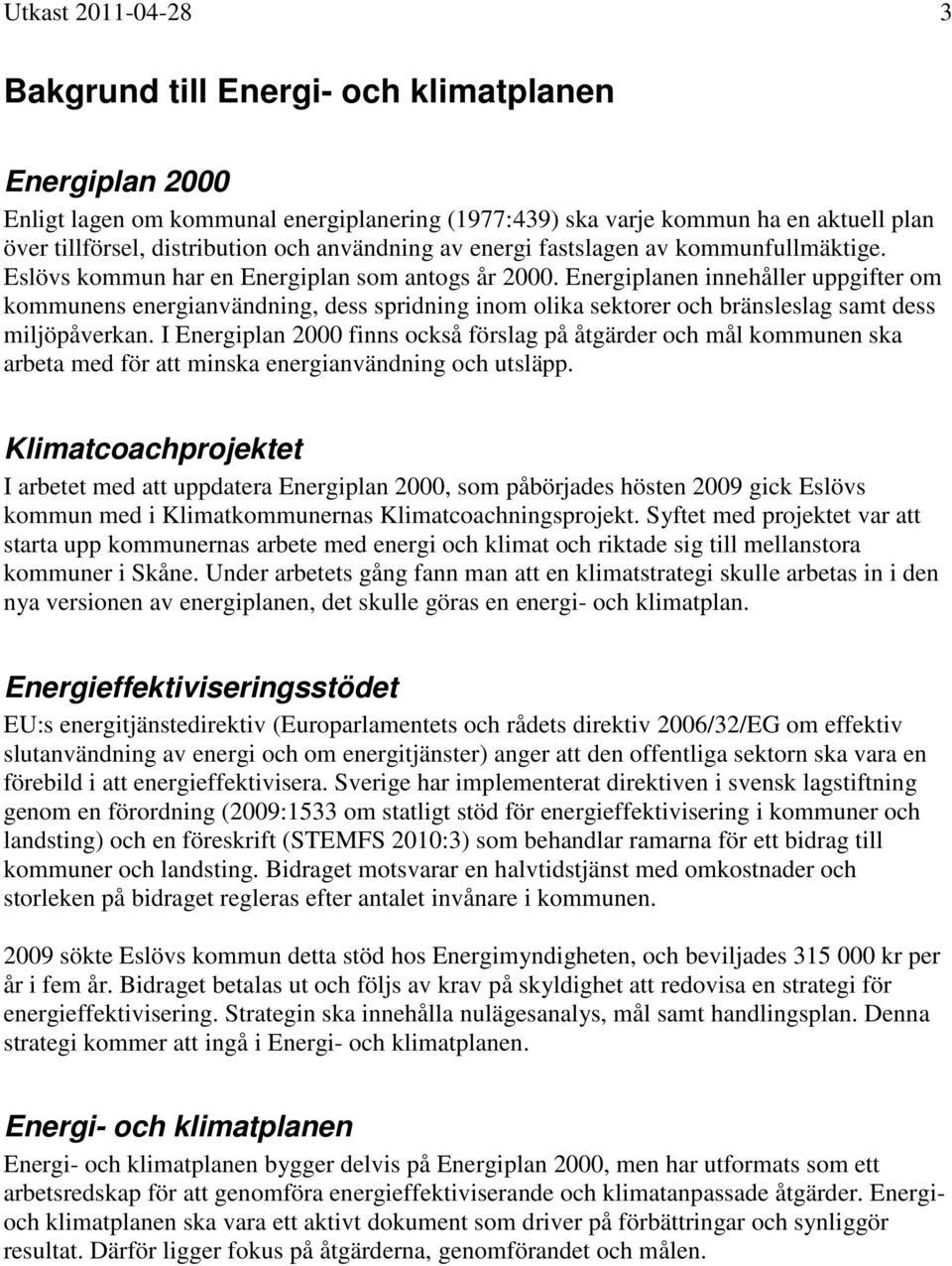 Energiplanen innehåller uppgifter om kommunens energianvändning, dess spridning inom olika sektorer och bränsleslag samt dess miljöpåverkan.