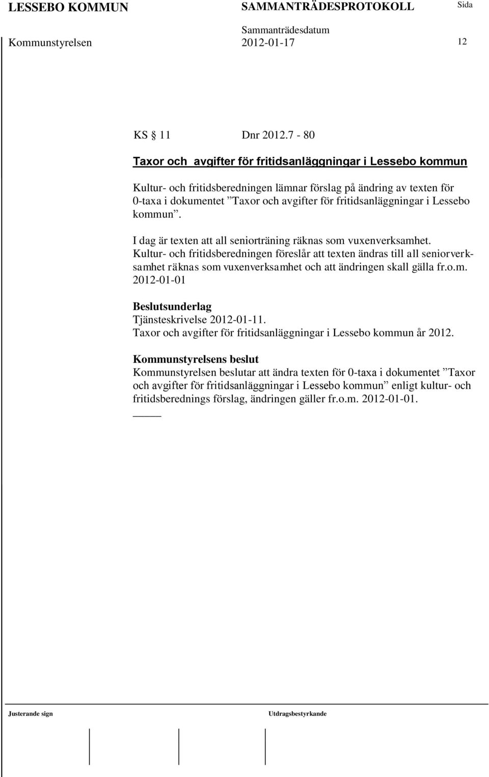 i Lessebo kommun. I dag är texten att all seniorträning räknas som vuxenverksamhet.