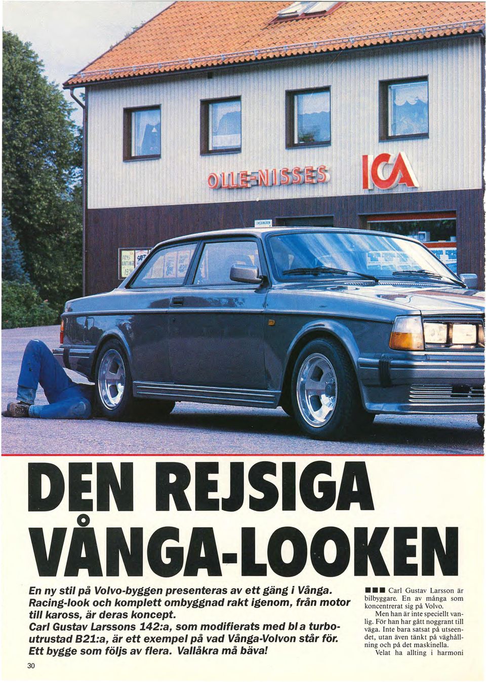 Carl Gustav Larssons 142:a, som modifierats med bl a turboutrustad B21:a, är ett exempel på vad Vånga-Volvon står för.