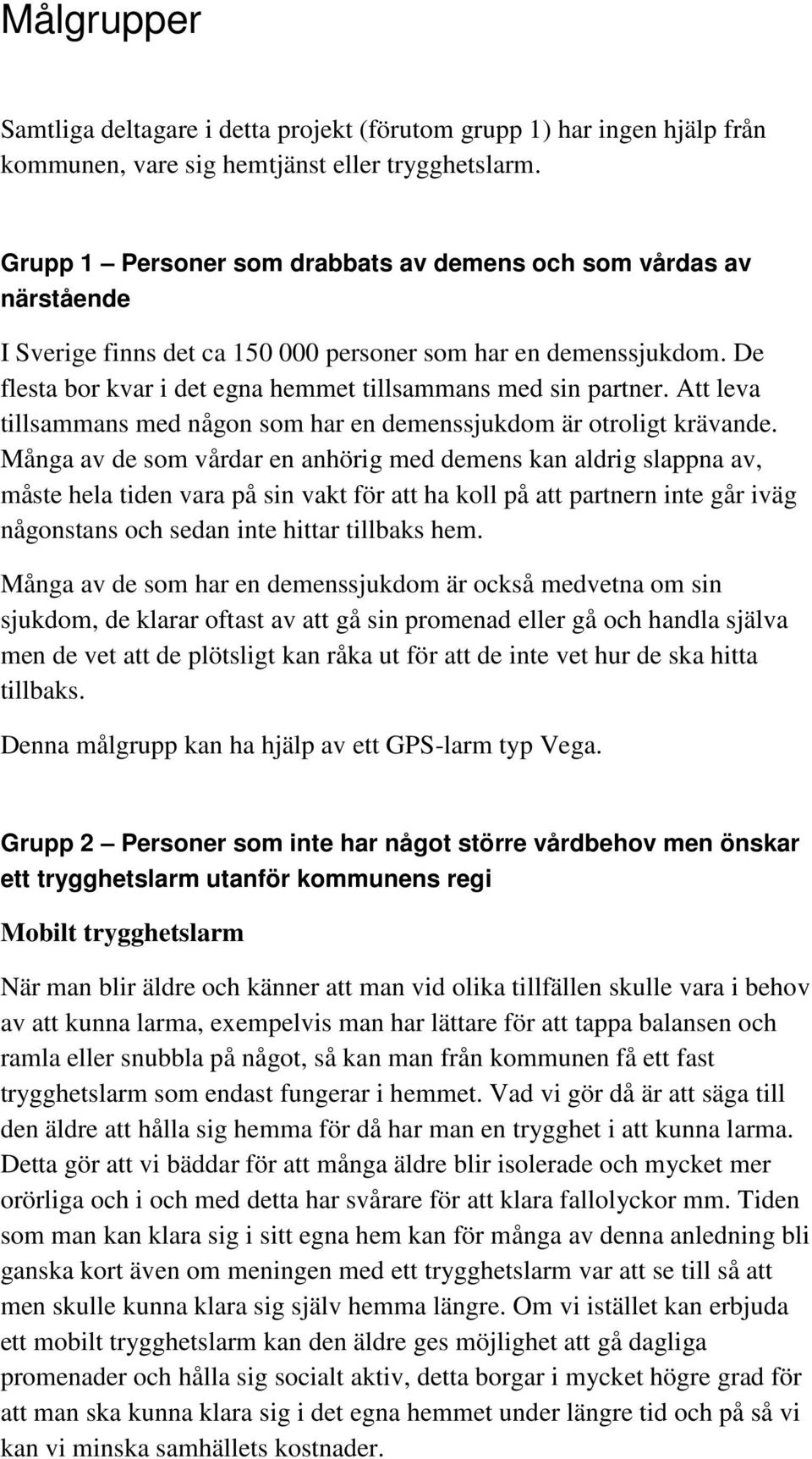 Att leva tillsammans med någon som har en demenssjukdom är otroligt krävande.