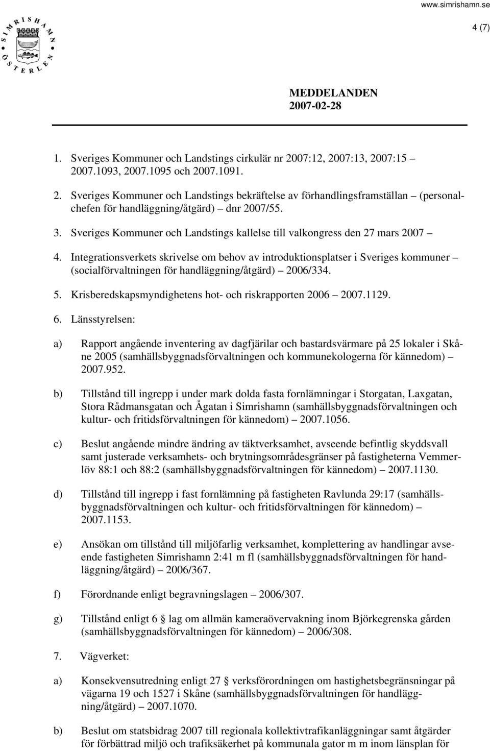 Integrationsverkets skrivelse om behov av introduktionsplatser i Sveriges kommuner (socialförvaltningen för handläggning/åtgärd) 2006/334. 5.